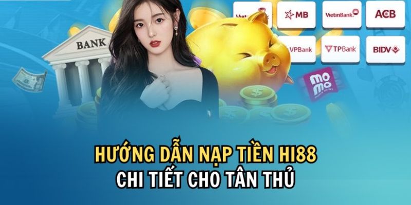 Thao tác nạp tiền vào Hi88 đơn giản và nhanh chóng trong tích tắc